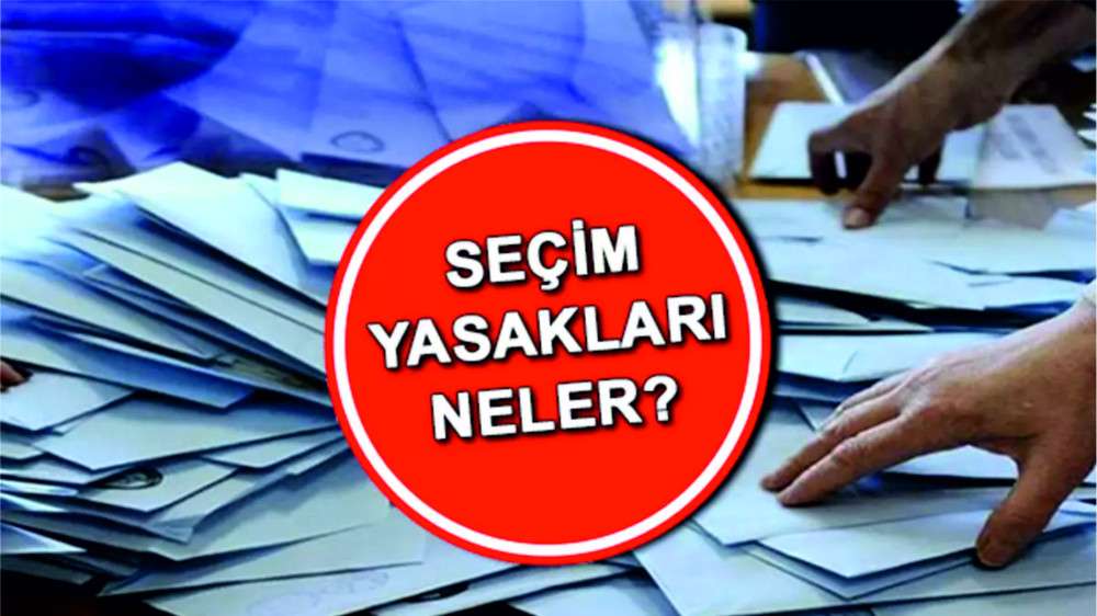 Seçim yasakları başladı